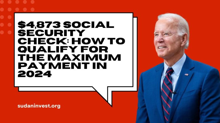 $4,873 Social Security Check: How to Qualify for the Maximum Payment in 2024