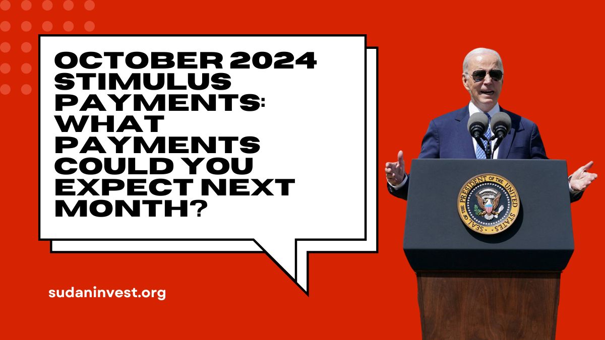 October 2024 Stimulus Payments: What Payments Could You Expect Next Month?