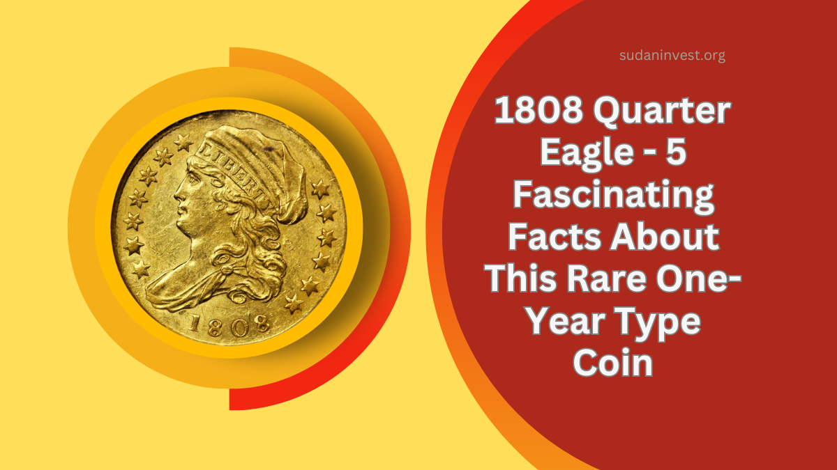 1808 Quarter Eagle - 5 Fascinating Facts About This Rare One-Year Type Coin