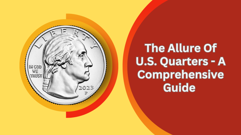 The Allure Of U.S. Quarters - A Comprehensive Guide To Their Investment Potential