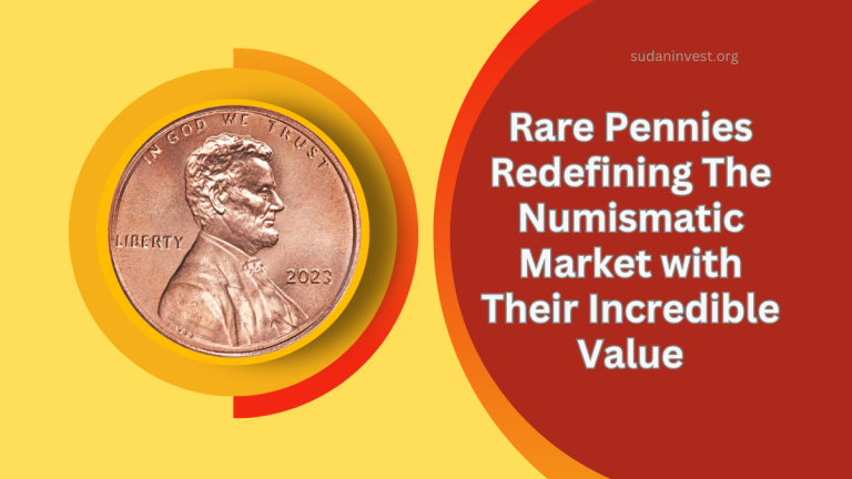 Rare Pennies Redefining The Numismatic Market with Their Incredible Value