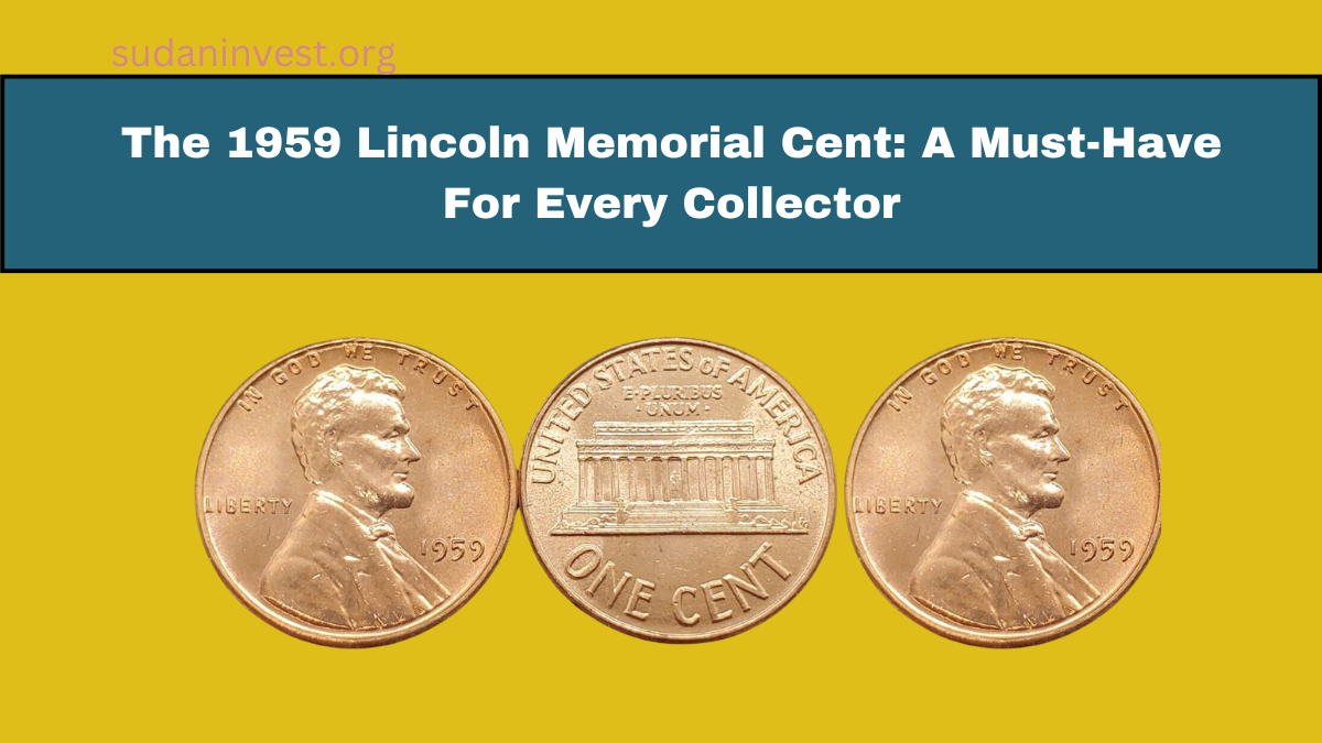 The 1959 Lincoln Memorial Cent: A Must-Have For Every Collector