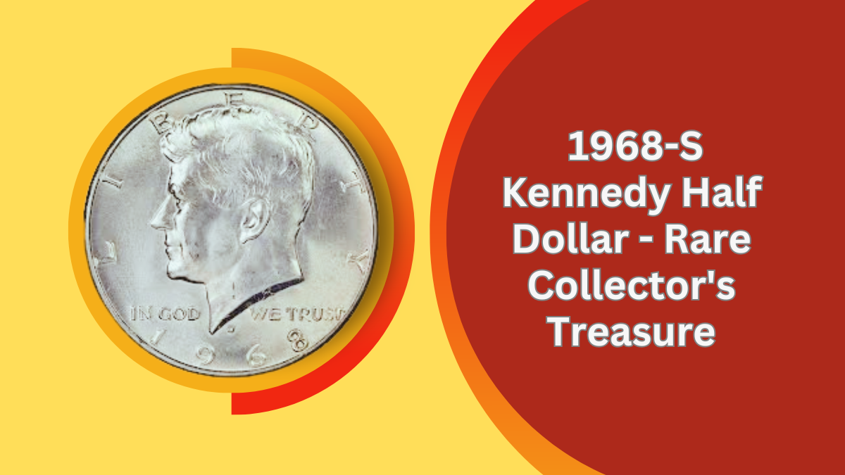 Unlocking The Secrets Of 1968-S Kennedy Half Dollar - Rare Collector's Treasure