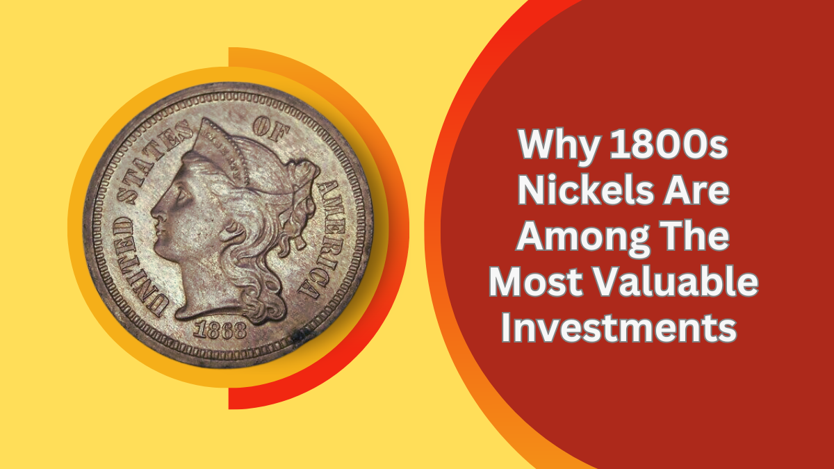 Why 1800s Nickels Are Among The Most Valuable Investments - The Allure of 19th-Century Nickels